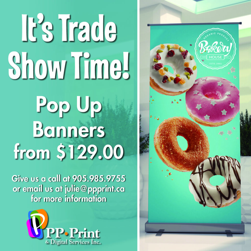 It's trade show time! Get ready with pop up banners starting at $129. Give us a call at 905.985.9755, email us at julie@ppprint.ca or visit us at 201 North Street, Port Perry.